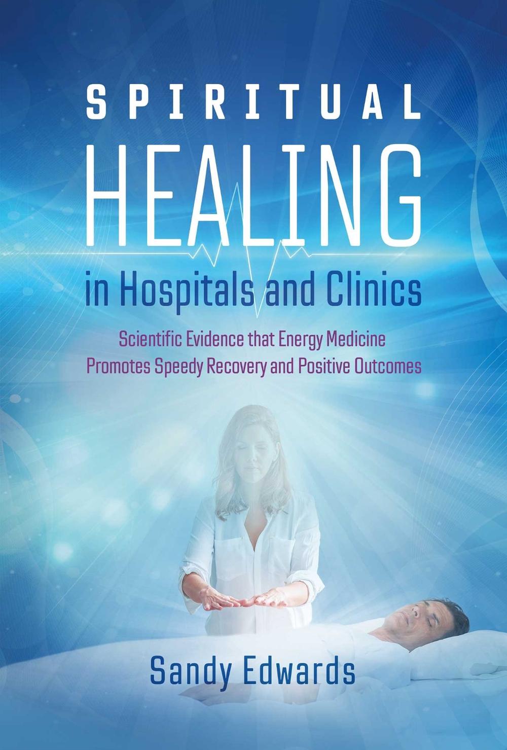 Spiritual Healing in Hospitals and Clinics by Sandy Edwards - ISBN: 9781644113042