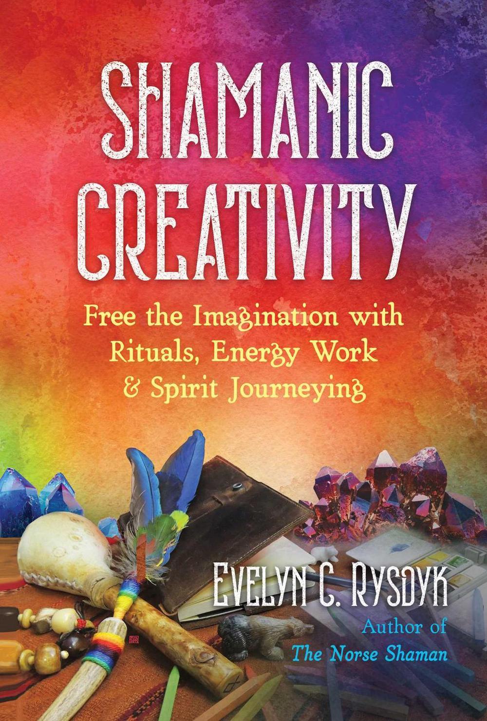 Shamanic Creativity by Evelyn C. Rysdyk - ISBN: 9781644113547
