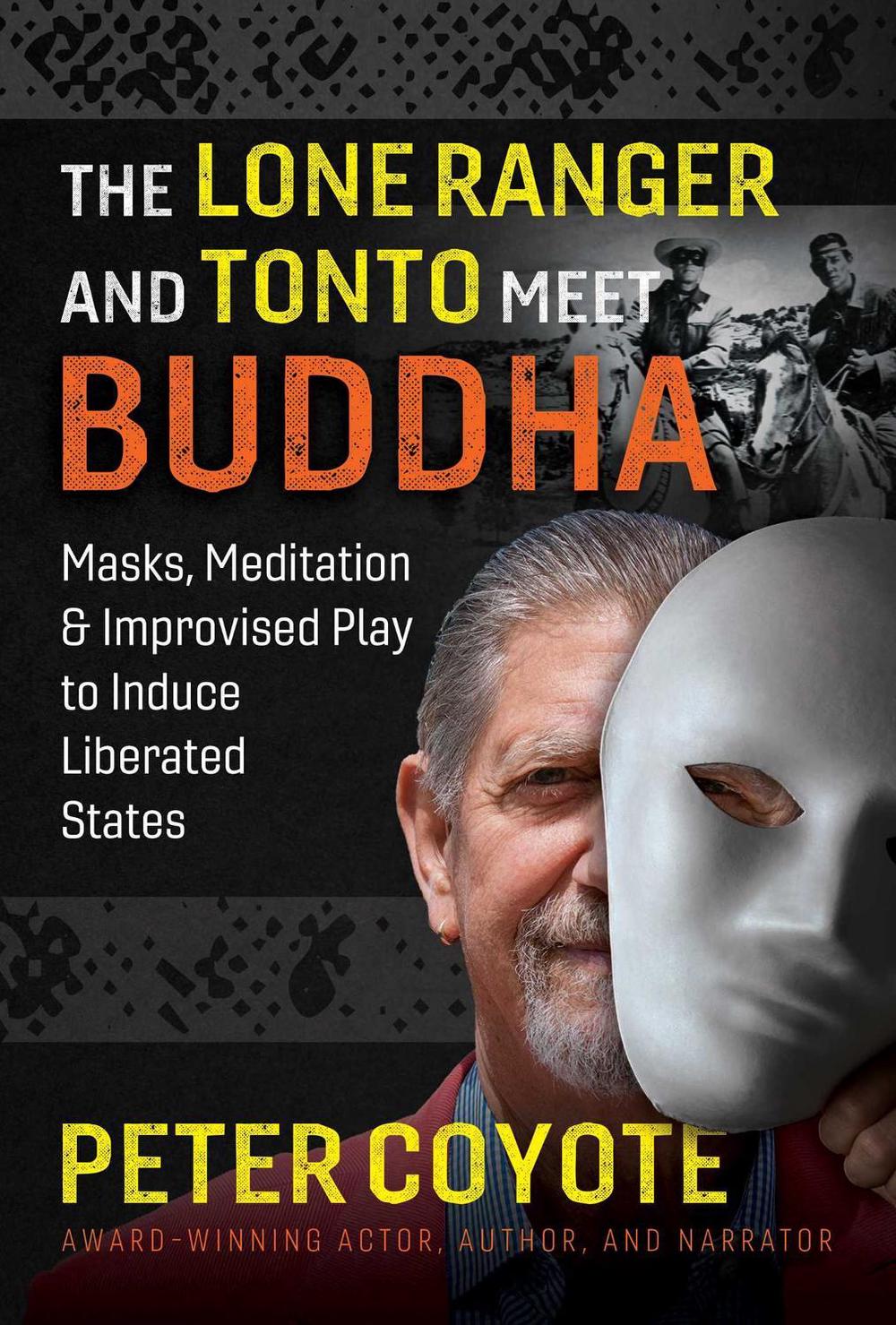 The Lone Ranger and Tonto Meet Buddha by Peter Coyote - ISBN: 9781644113561