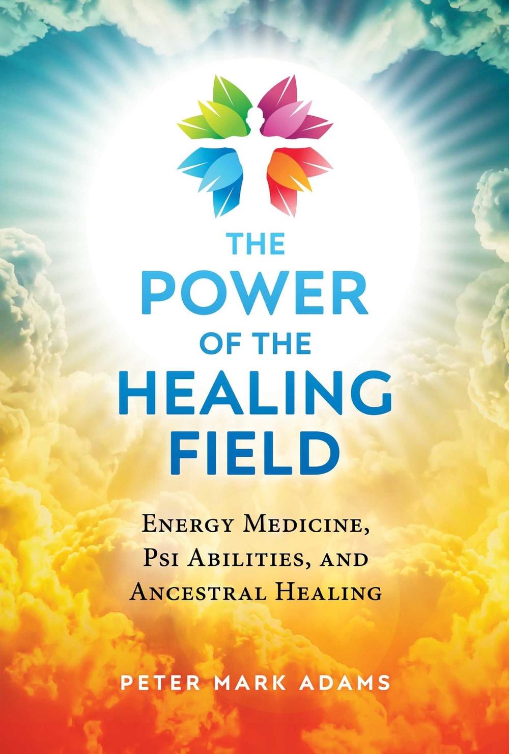 The Power of the Healing Field by Peter Mark Adams - ISBN: 9781644113585