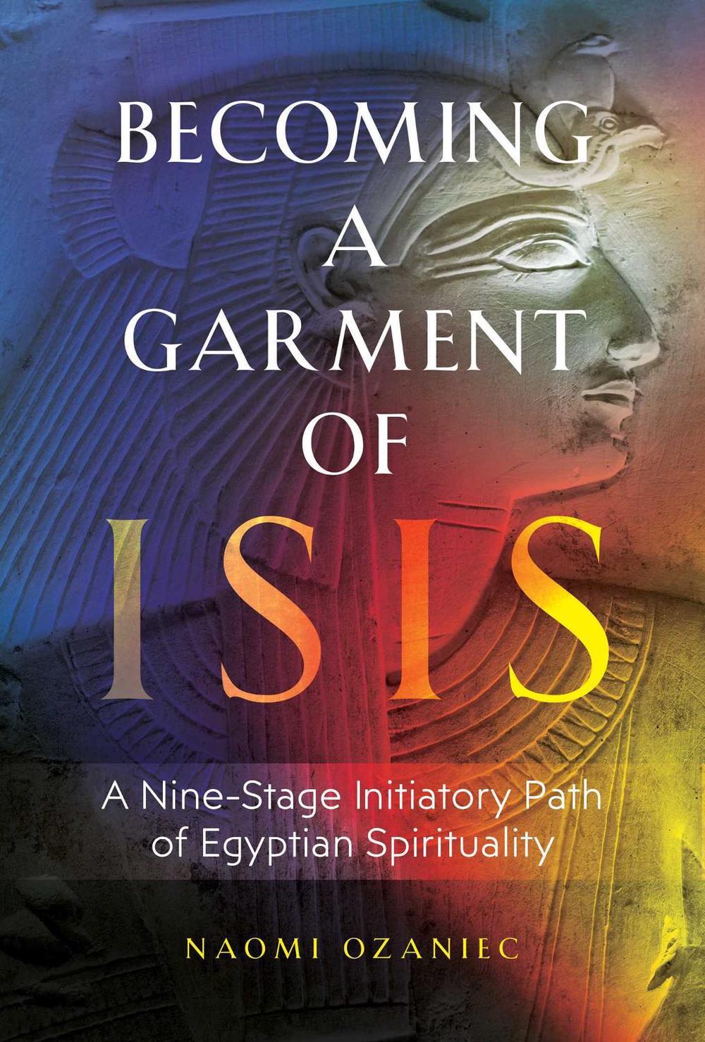 Becoming a Garment of Isis by Naomi Ozaniec - ISBN: 9781644113936