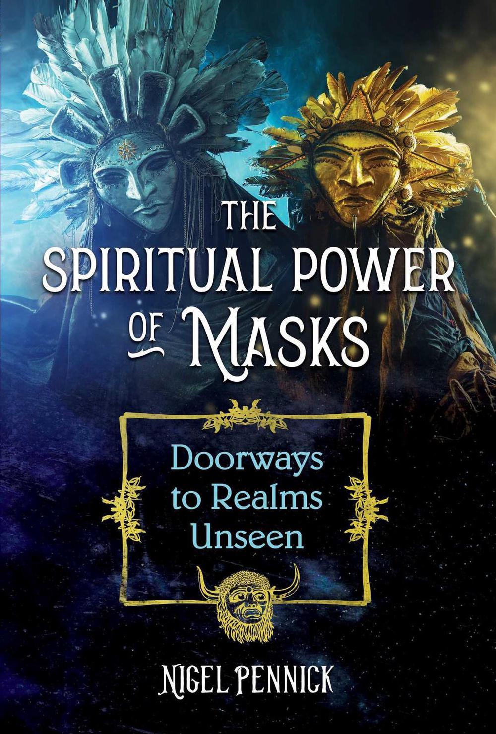 The Spiritual Power of Masks by Nigel Pennick - ISBN: 9781644114049