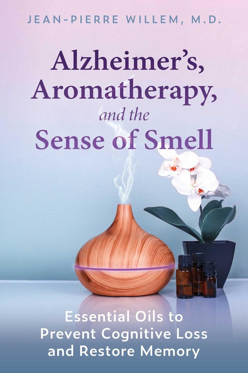 Alzheimer's, Aromatherapy, and the Sense of Smell by Jean-Pierre Willem - ISBN: 9781644114438