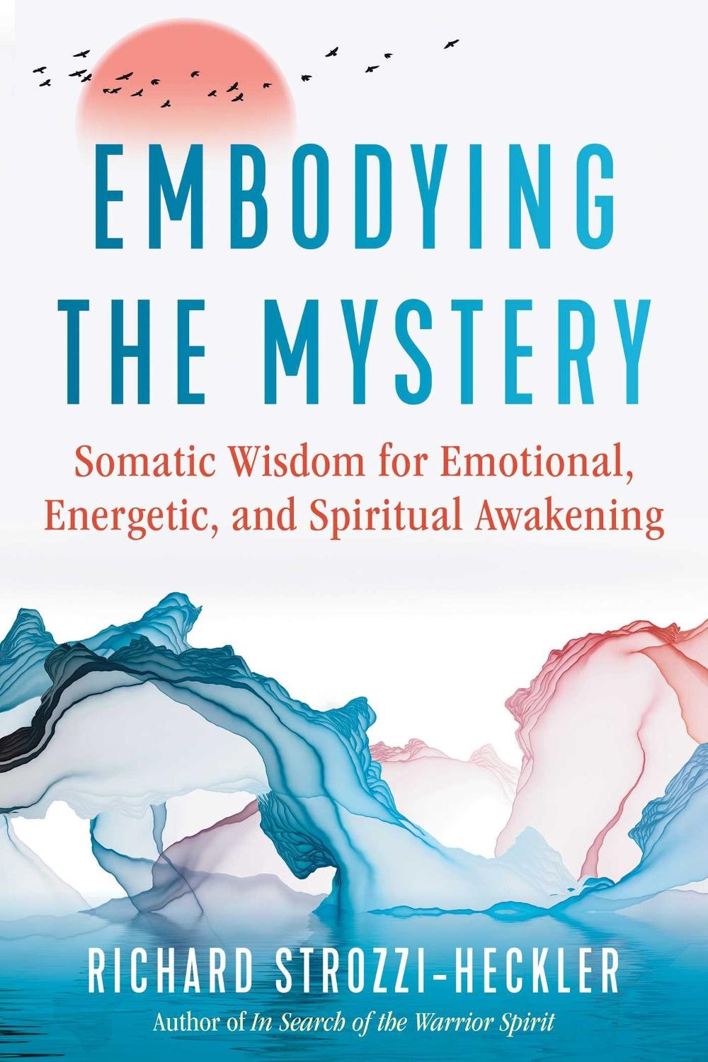 Embodying the Mystery by Richard Strozzi-Heckler - ISBN: 9781644114568