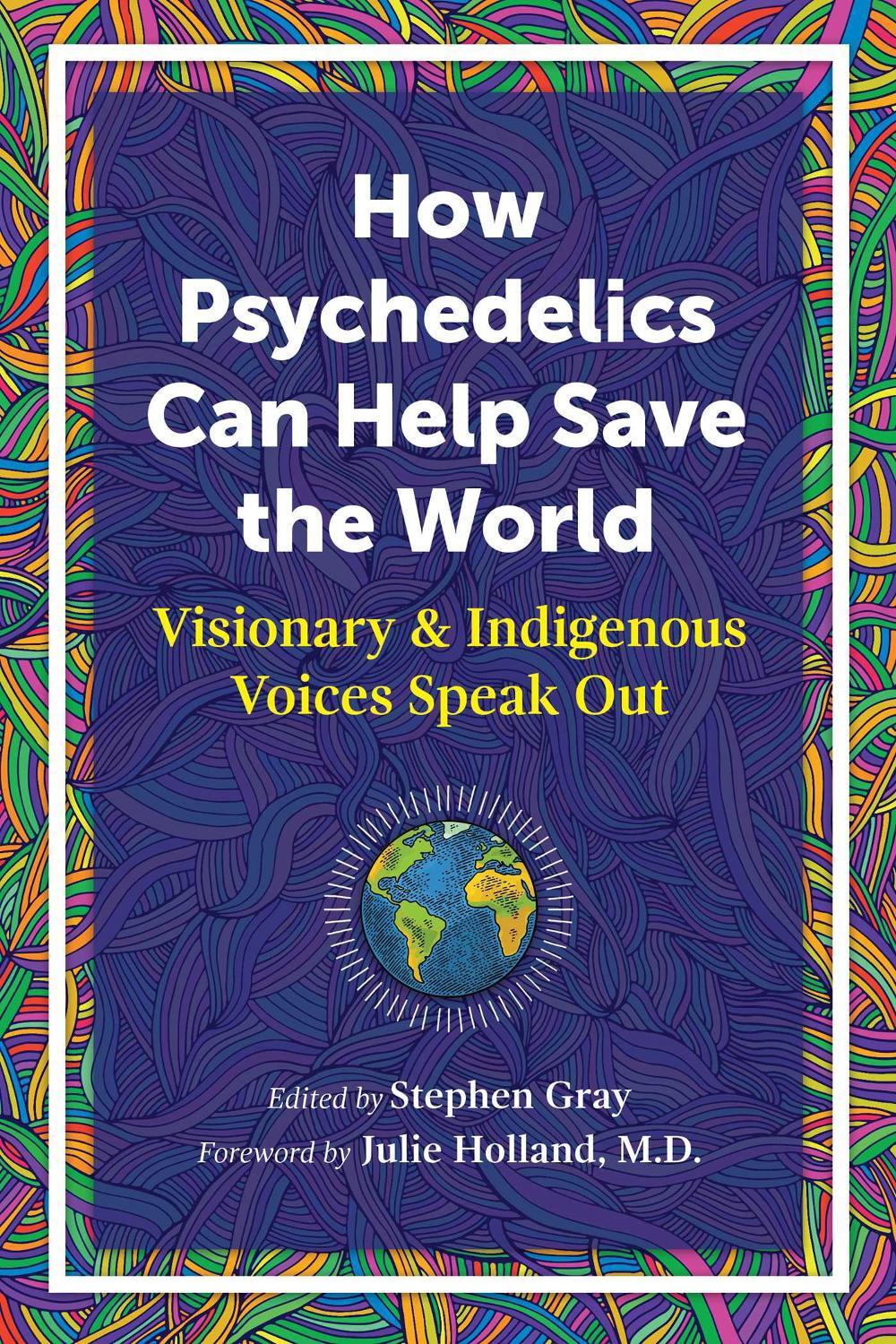 How Psychedelics Can Help Save the World by Stephen Gray - ISBN: 9781644114902