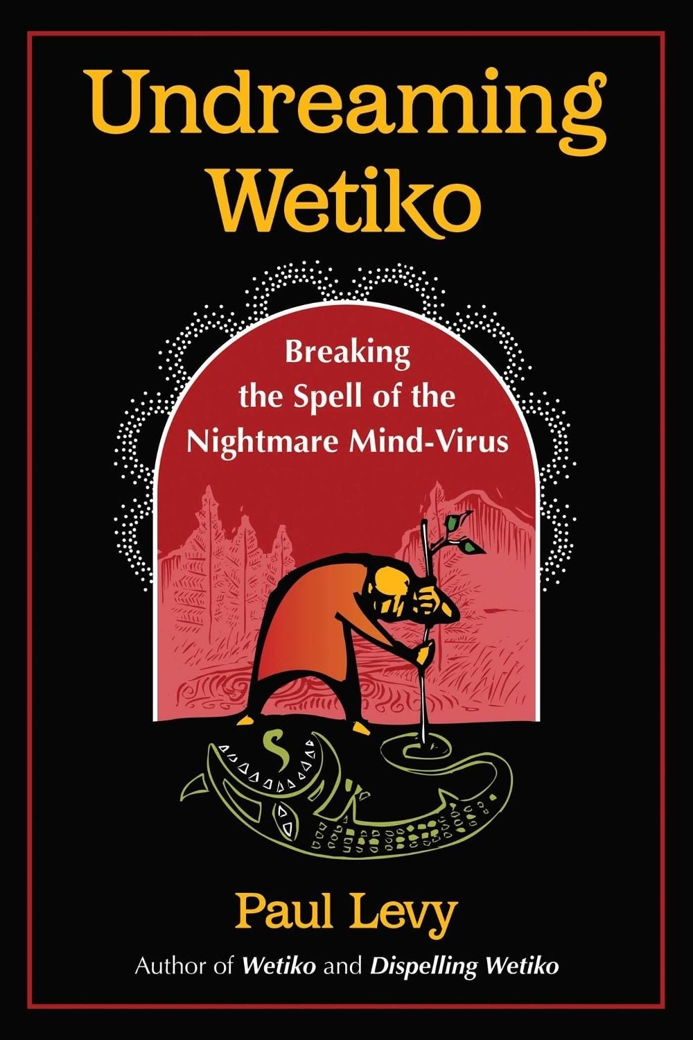 Undreaming Wetiko by Paul Levy - ISBN: 9781644115664