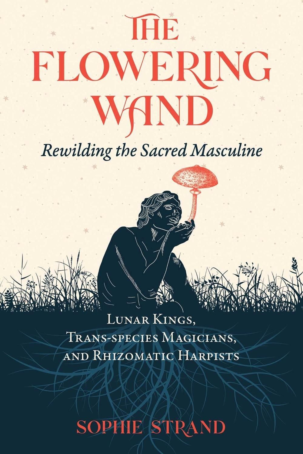 The Flowering Wand by Sophie Strand - ISBN: 9781644115961