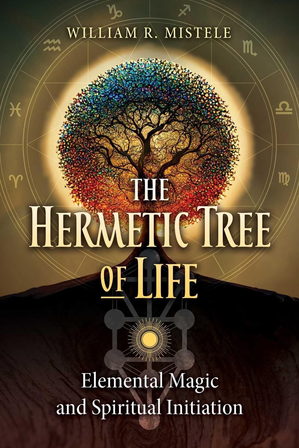 The Hermetic Tree of Life by William R. Mistele - ISBN: 9781644117446