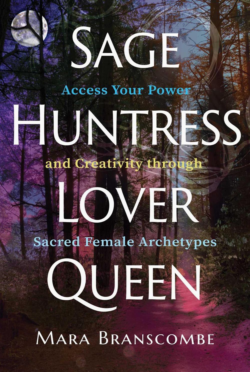 Sage, Huntress, Lover, Queen by Mara Branscombe - ISBN: 9781644117934