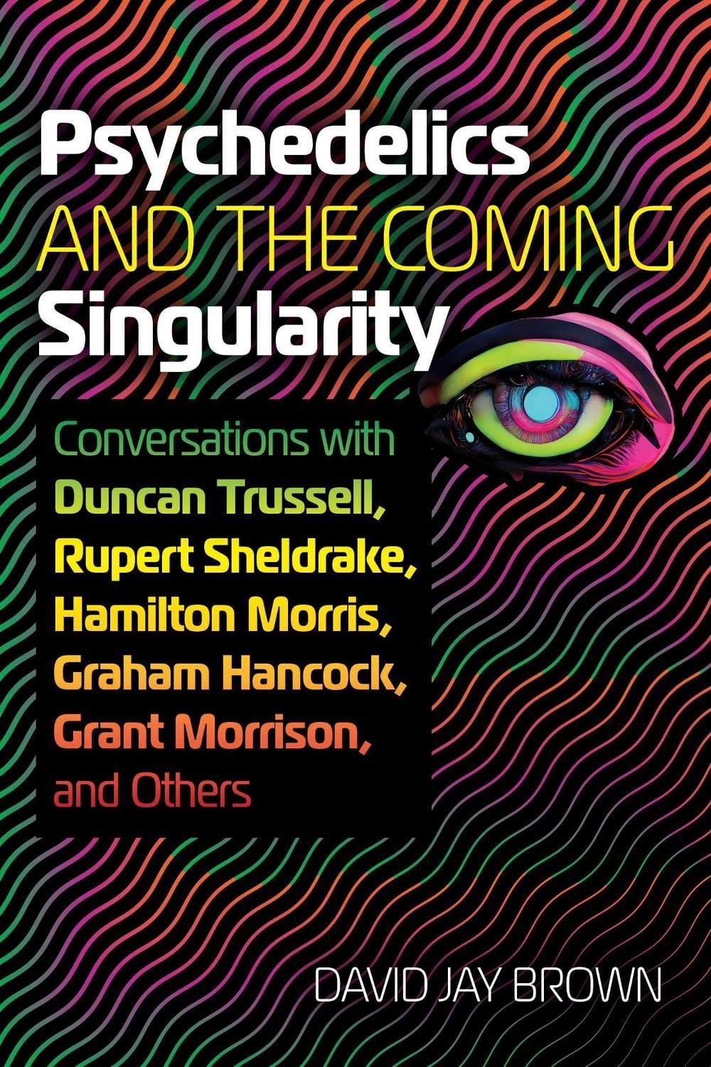 Psychedelics and the Coming Singularity by David Jay Brown - ISBN: 9781644117989