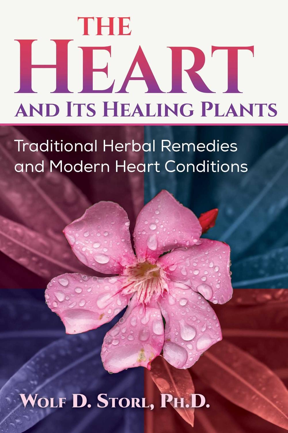 The Heart and Its Healing Plants by Wolf-Dieter Storl - ISBN: 9781644118382