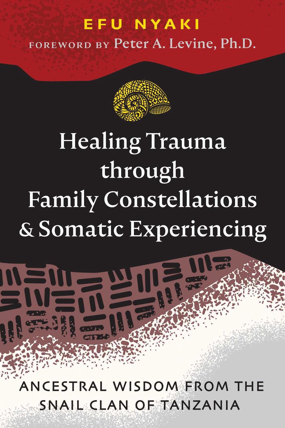 Healing Trauma through Family Constellations and Somatic Experiencing, 9781644118528