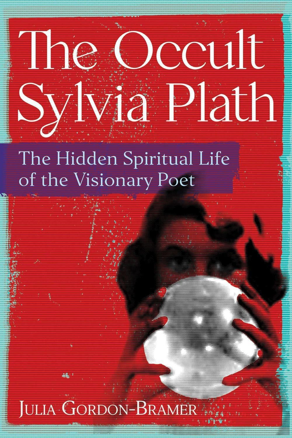 The Occult Sylvia Plath by Julia Gordon-Bramer - ISBN: 9781644118627