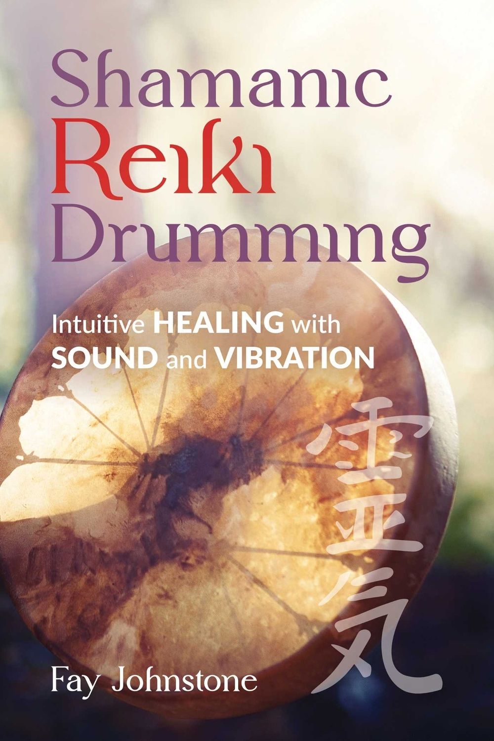 Shamanic Reiki Drumming by Fay Johnstone - ISBN: 9781644118849