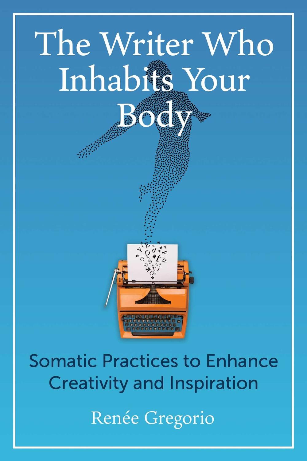The Writer Who Inhabits Your Body by Renée Gregorio - ISBN: 9781644119235