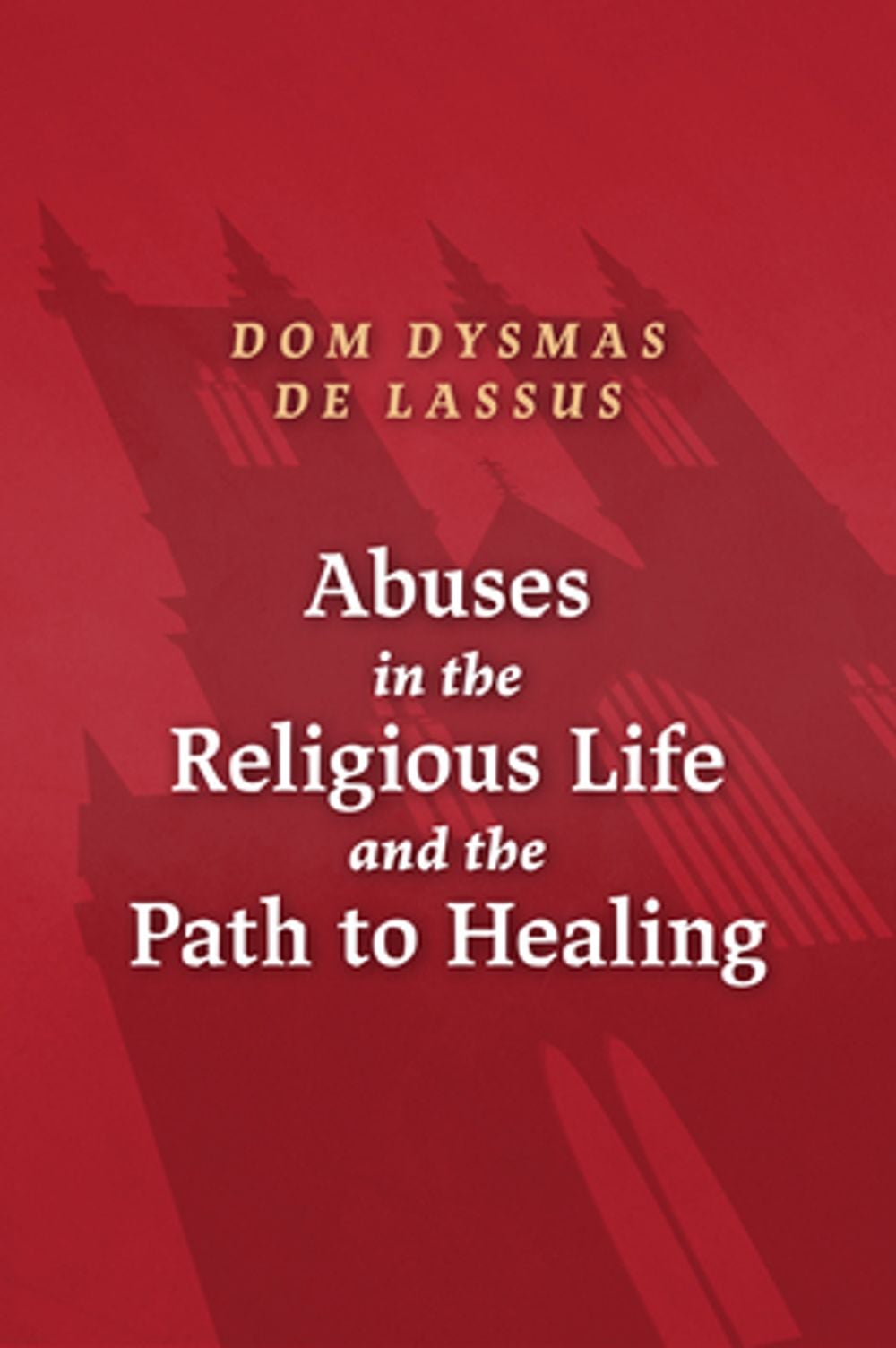 Abuses in the Religious Life and the Path to Healing by Dom Dysmas de Lassus - ISBN: 9781644135341