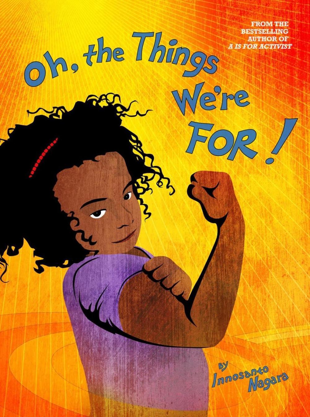 Oh, The Things We're For by Innosanto Nagara - ISBN: 9781644210147