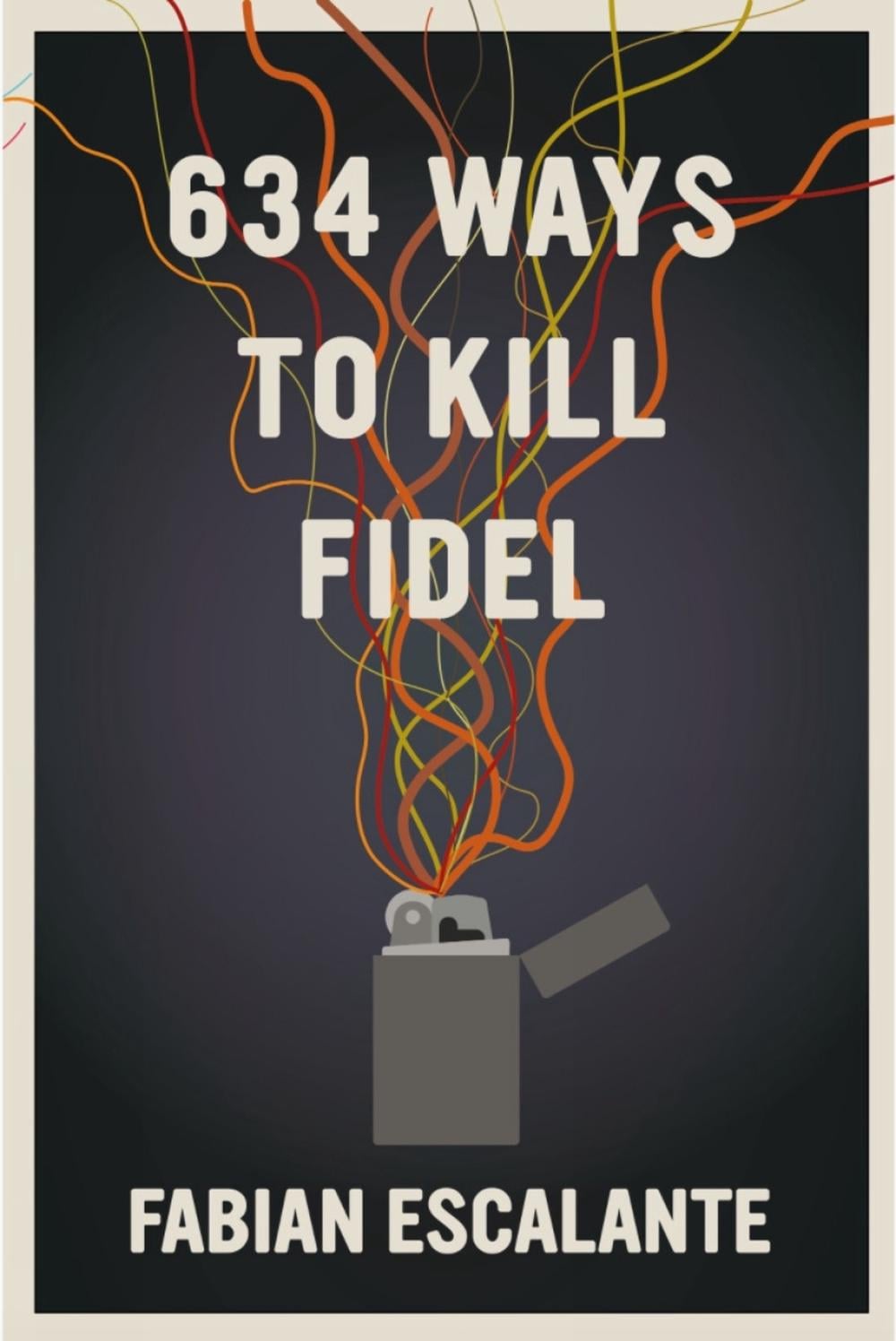 634 Ways to Kill Fidel by Fabian Escalante - ISBN: 9781644210987