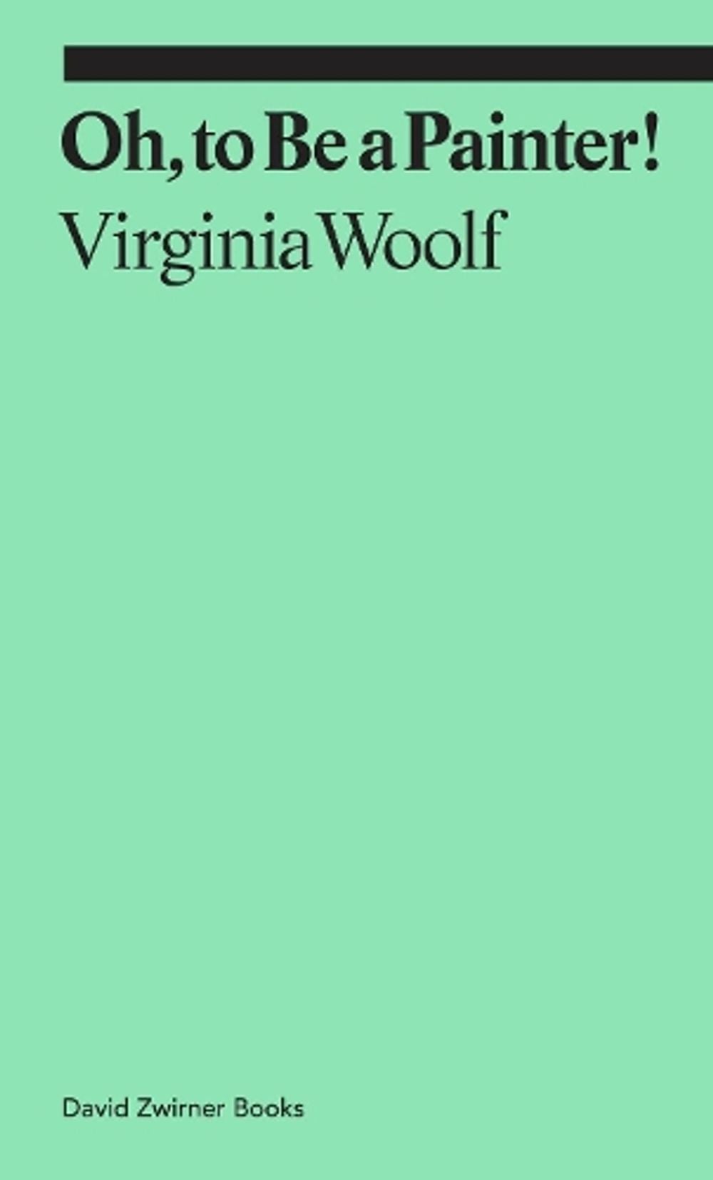 Oh, To Be a Painter! by Virginia Woolf - ISBN: 9781644230589