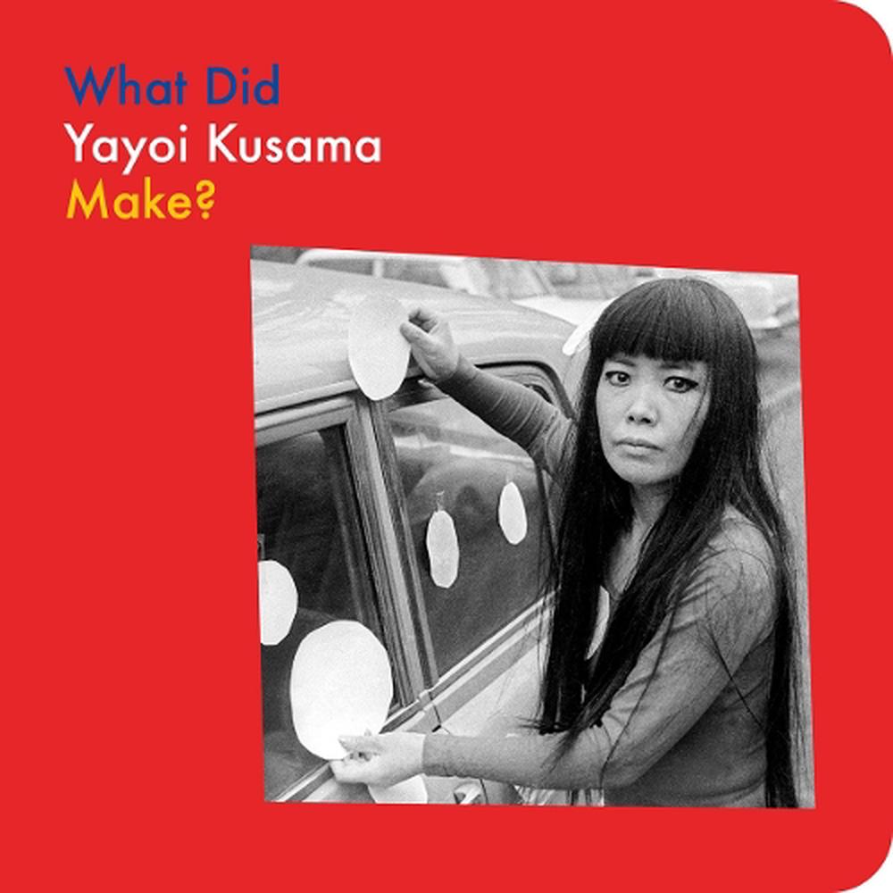 What Did Yayoi Kusama Make?, 9781644231616