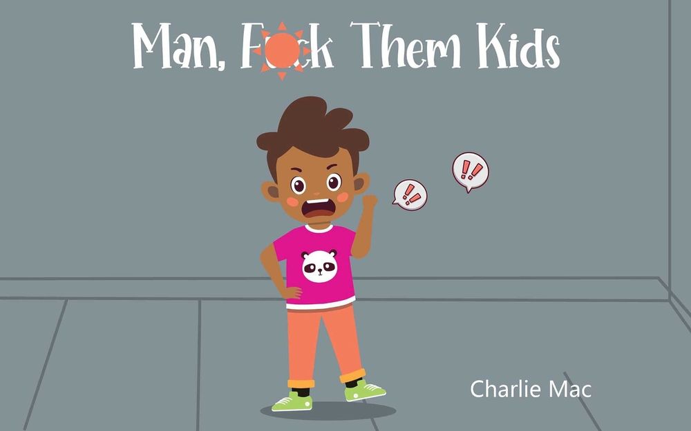 Man, F*** Them Kids by Charlie Mac - ISBN: 9781644285701