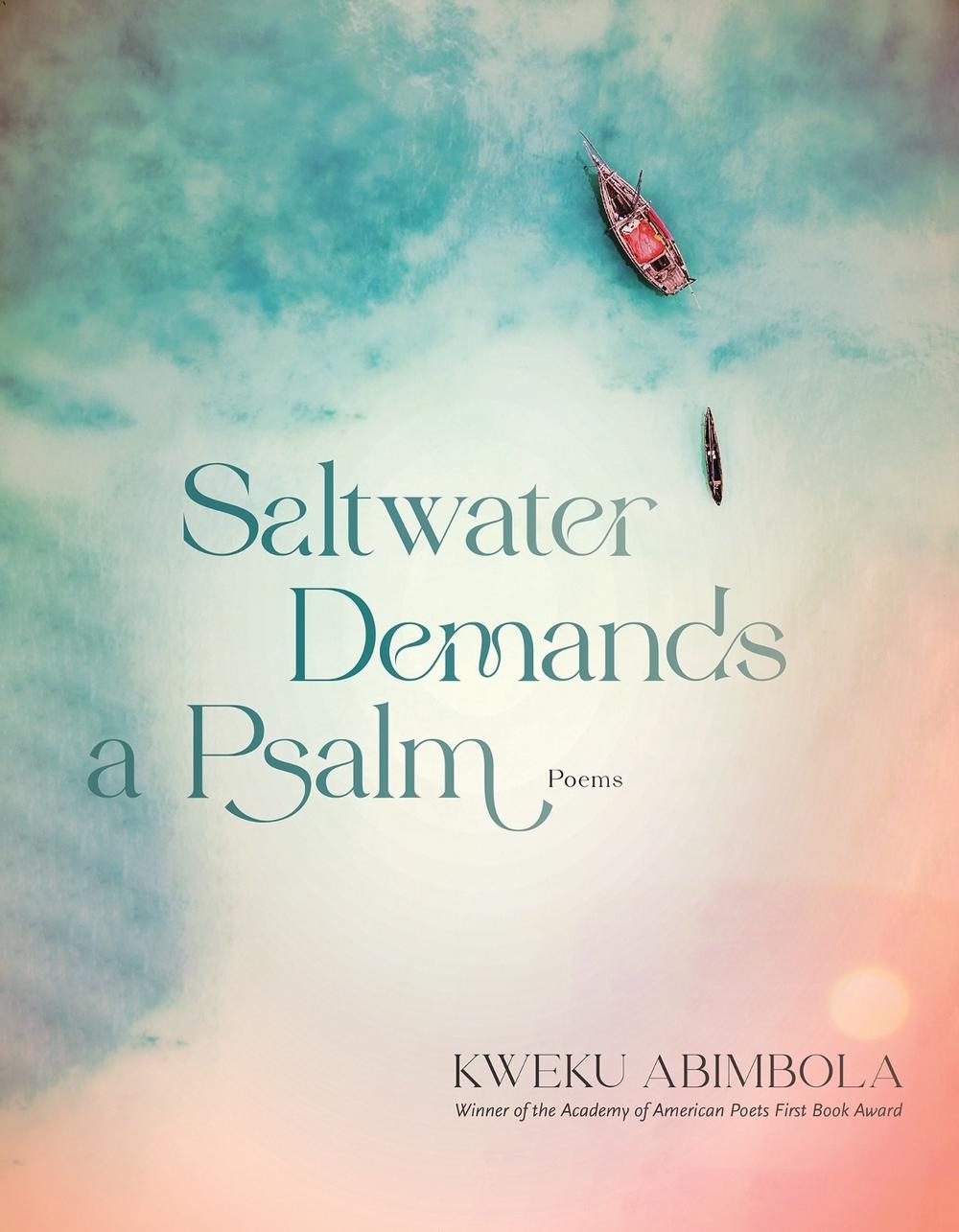 Saltwater Demands a Psalm by Kweku Abimbola - ISBN: 9781644452271