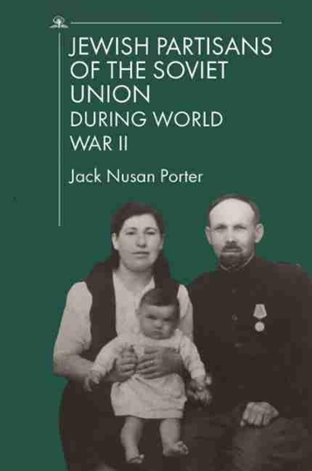 Jewish Partisans of the Soviet Union during World War II by Jack Nusan Porter - ISBN: 9781644694923