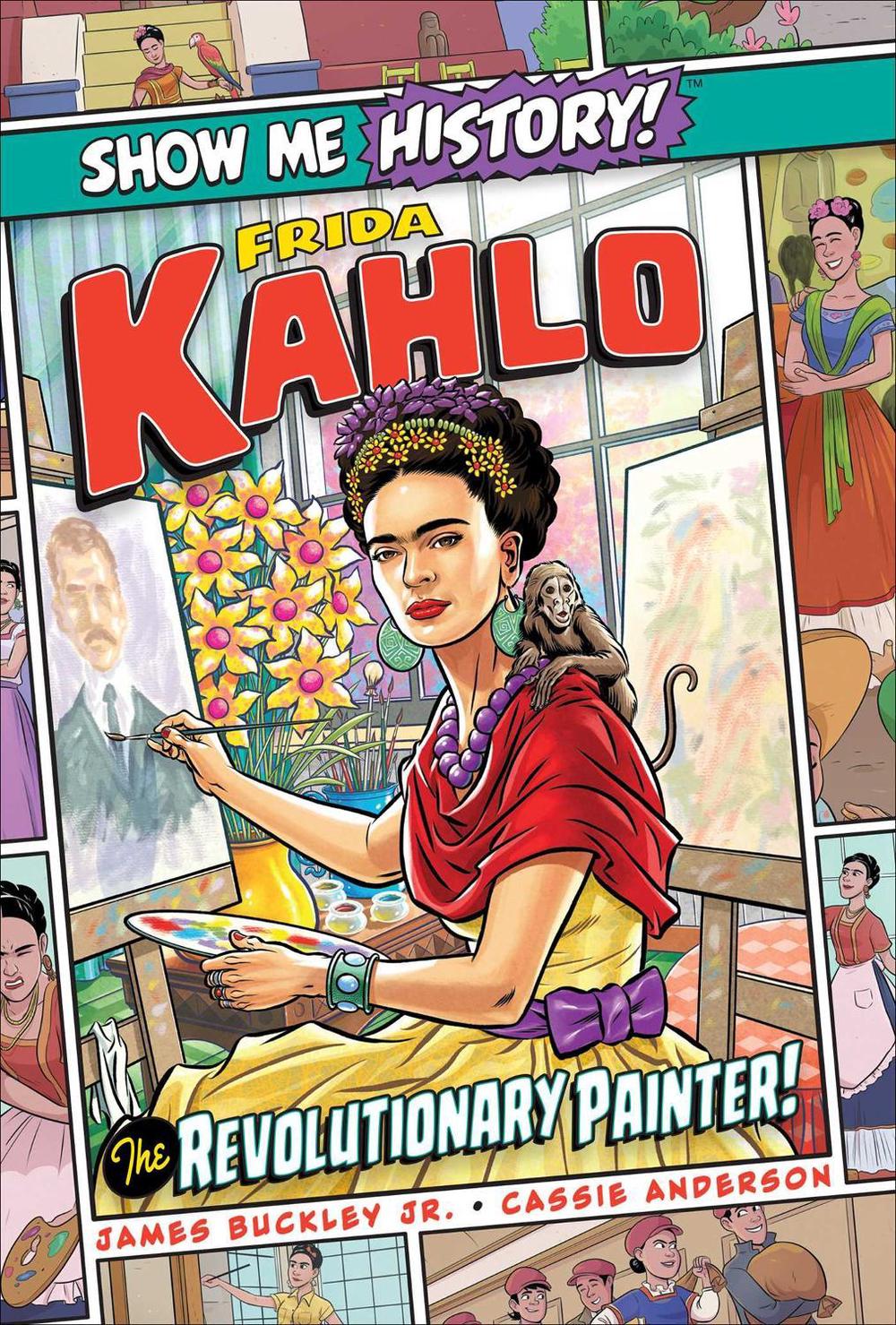 Frida Kahlo: The Revolutionary Painter! by James Buckley, Jr. - ISBN: 9781645174332