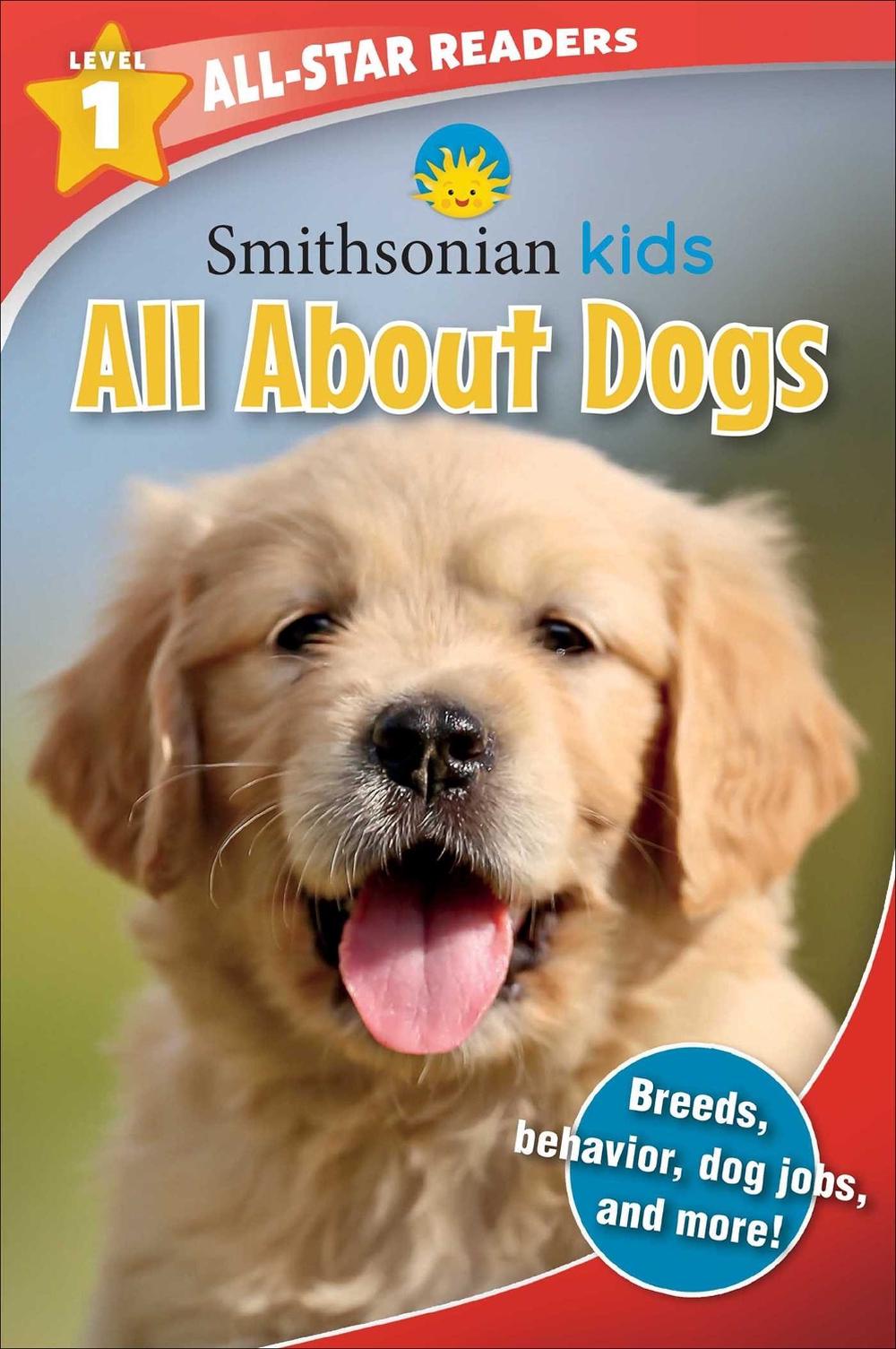 Smithsonian Kids All-Star Readers: All About Dogs Level 1 (Library Binding) by Maggie Fischer - ISBN: 9781645177050