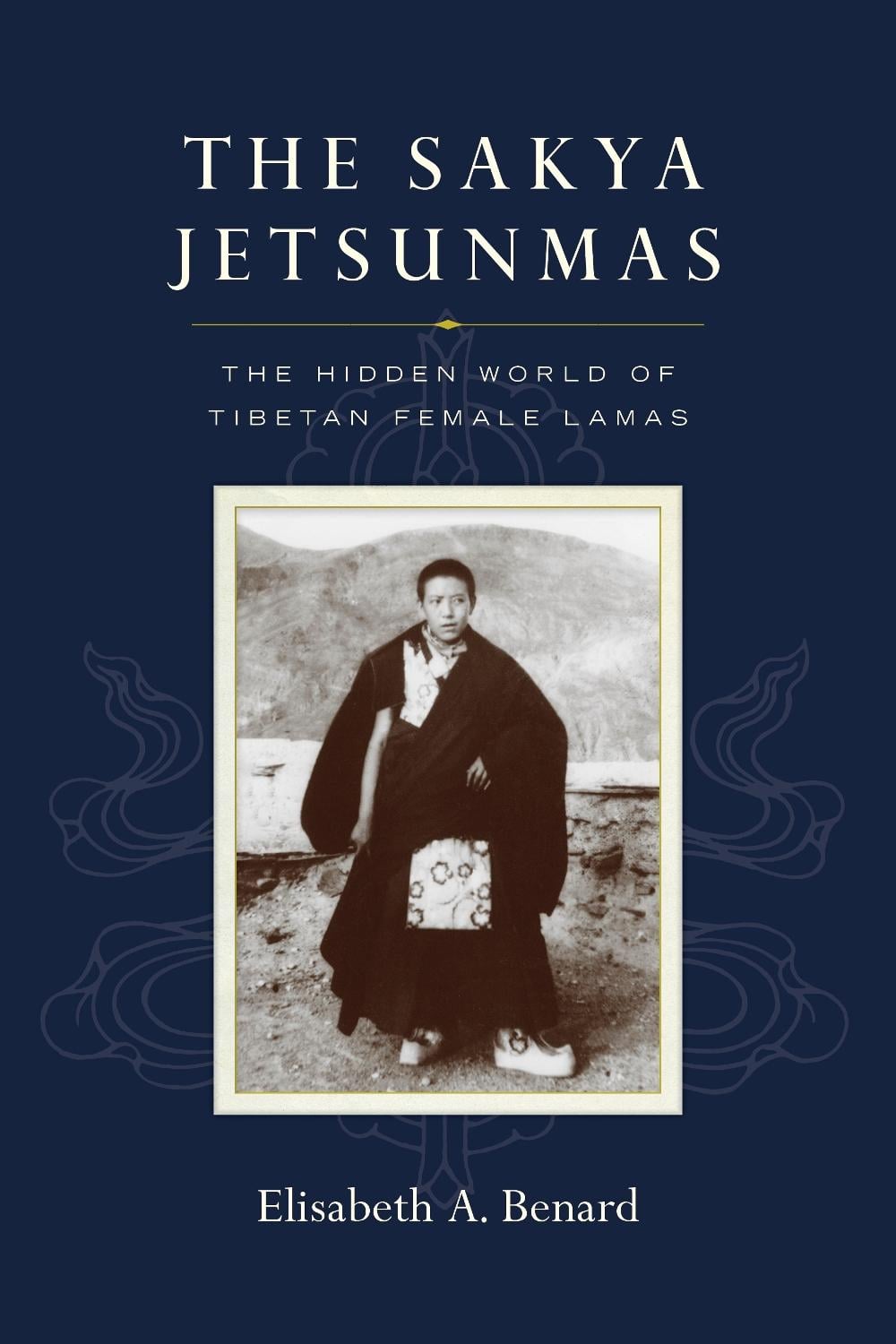 The Sakya Jetsunmas by Elisabeth A. Benard - ISBN: 9781645470915