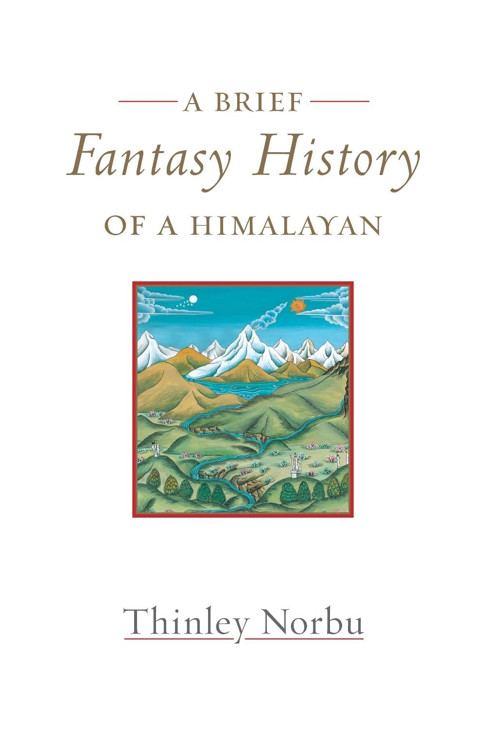 A Brief Fantasy History of a Himalayan by Thinley Norbu - ISBN: 9781645470946