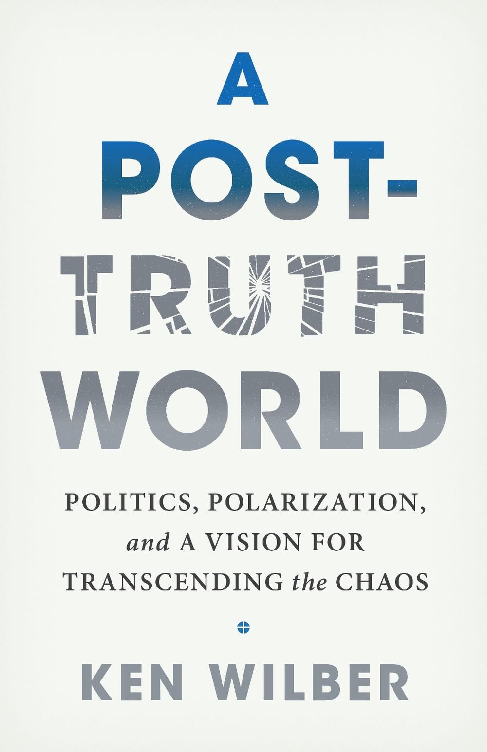 A Post-Truth World by Ken Wilber - ISBN: 9781645473558