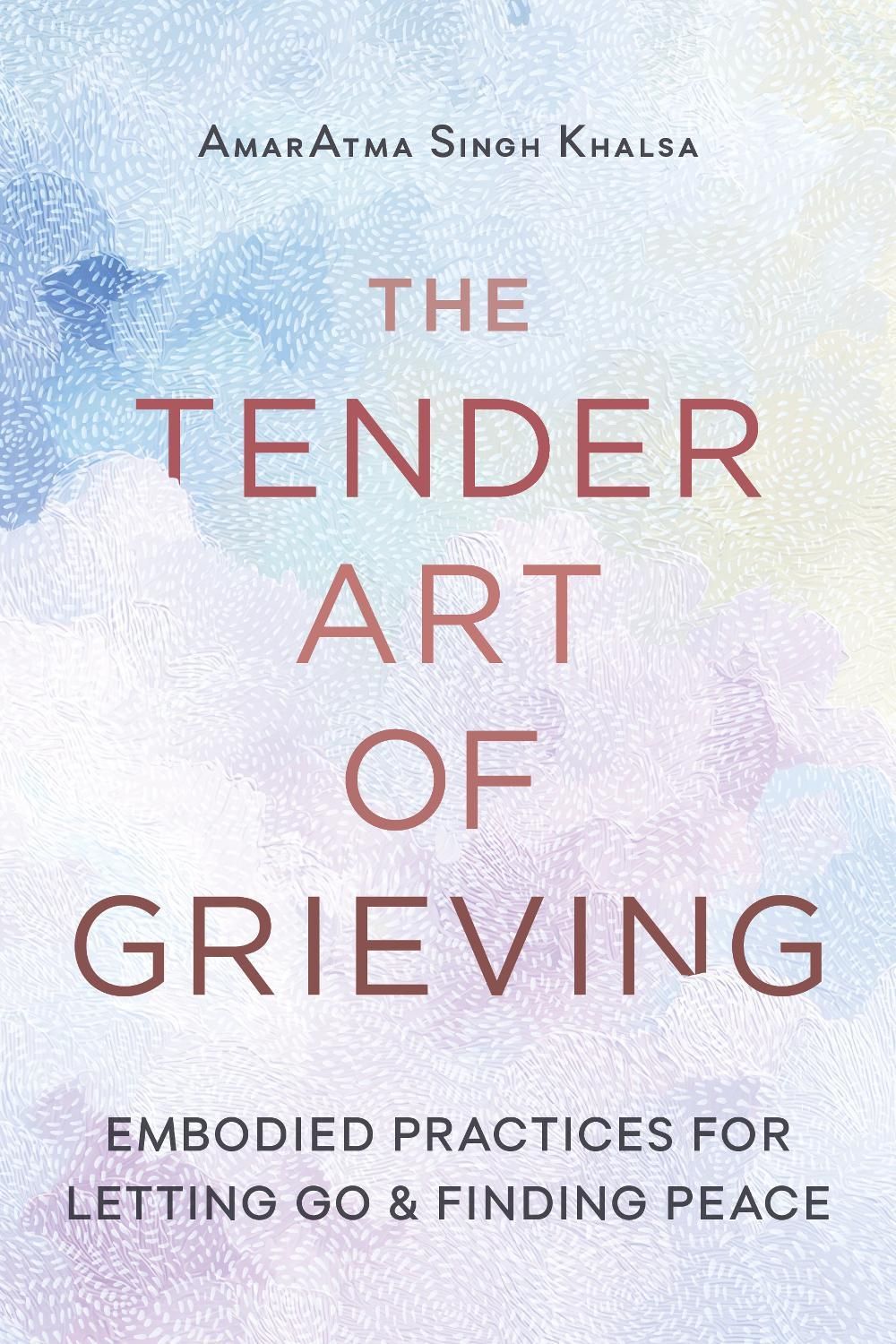 The Tender Art of Grieving by AmarAtma Singh Khalsa - ISBN: 9781645474951