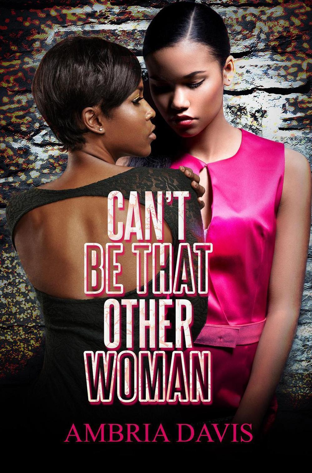 Can't Be That Other Woman by Ambria Davis - ISBN: 9781645563891