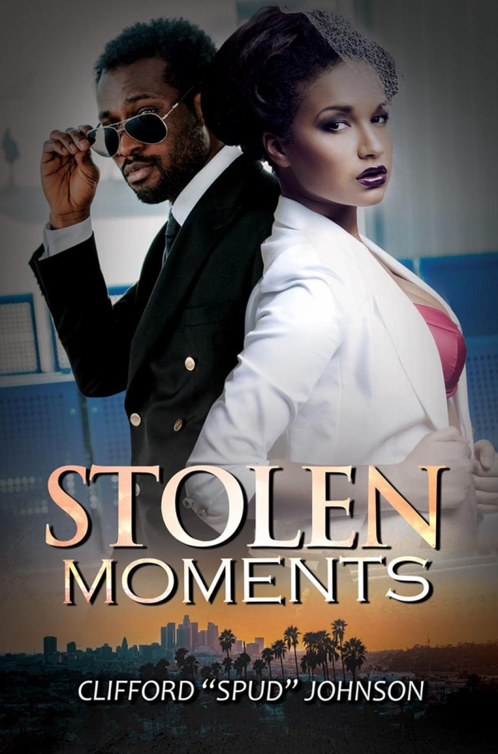 Stolen Moments by Clifford 'Spud' Johnson - ISBN: 9781645564232