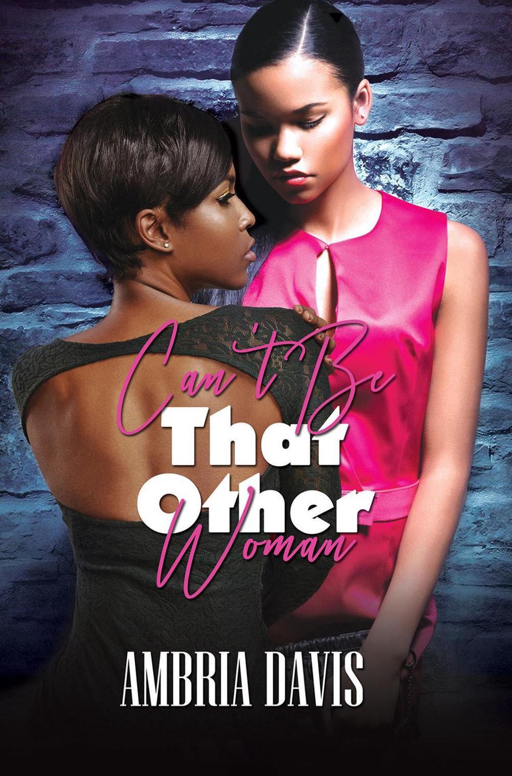 Can't Be That Other Woman by Ambria Davis - ISBN: 9781645564690