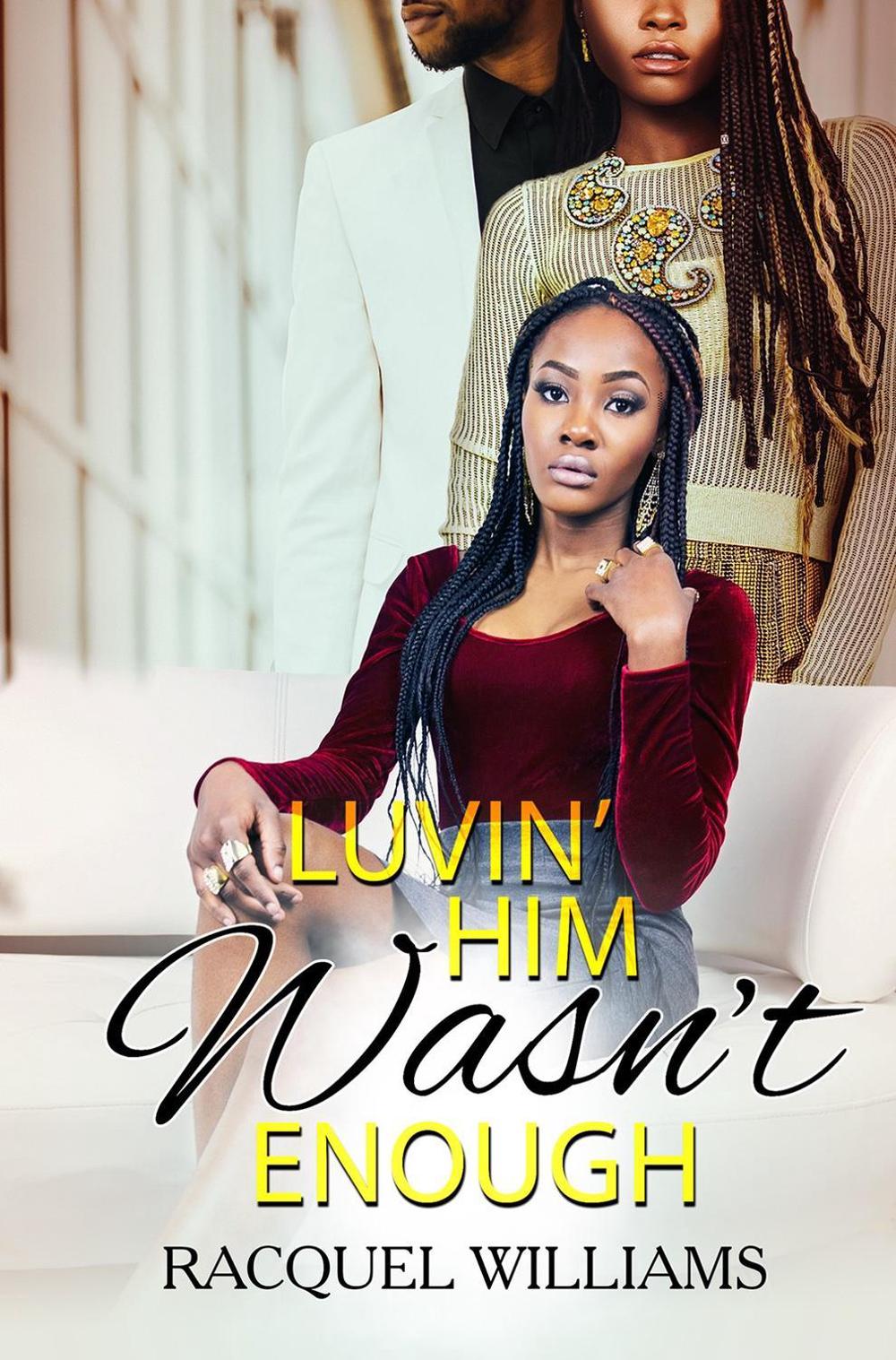 Luvin' Him Wasn't Enough by Racquel Williams - ISBN: 9781645565772