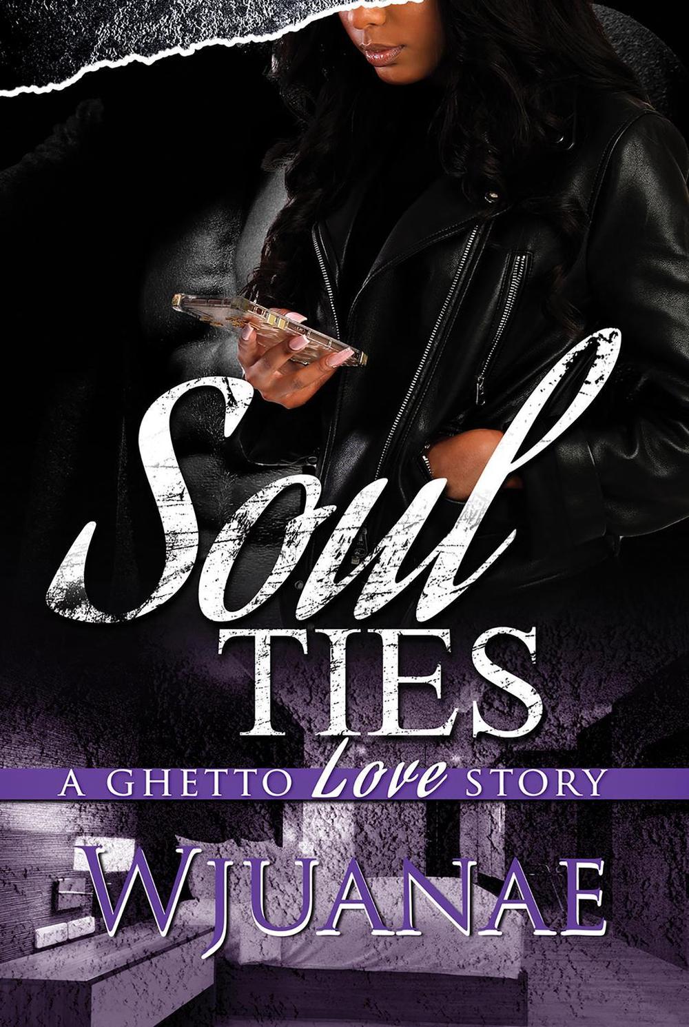 Soul Ties: A Ghetto Love Story by Wjuanae - ISBN: 9781645566137