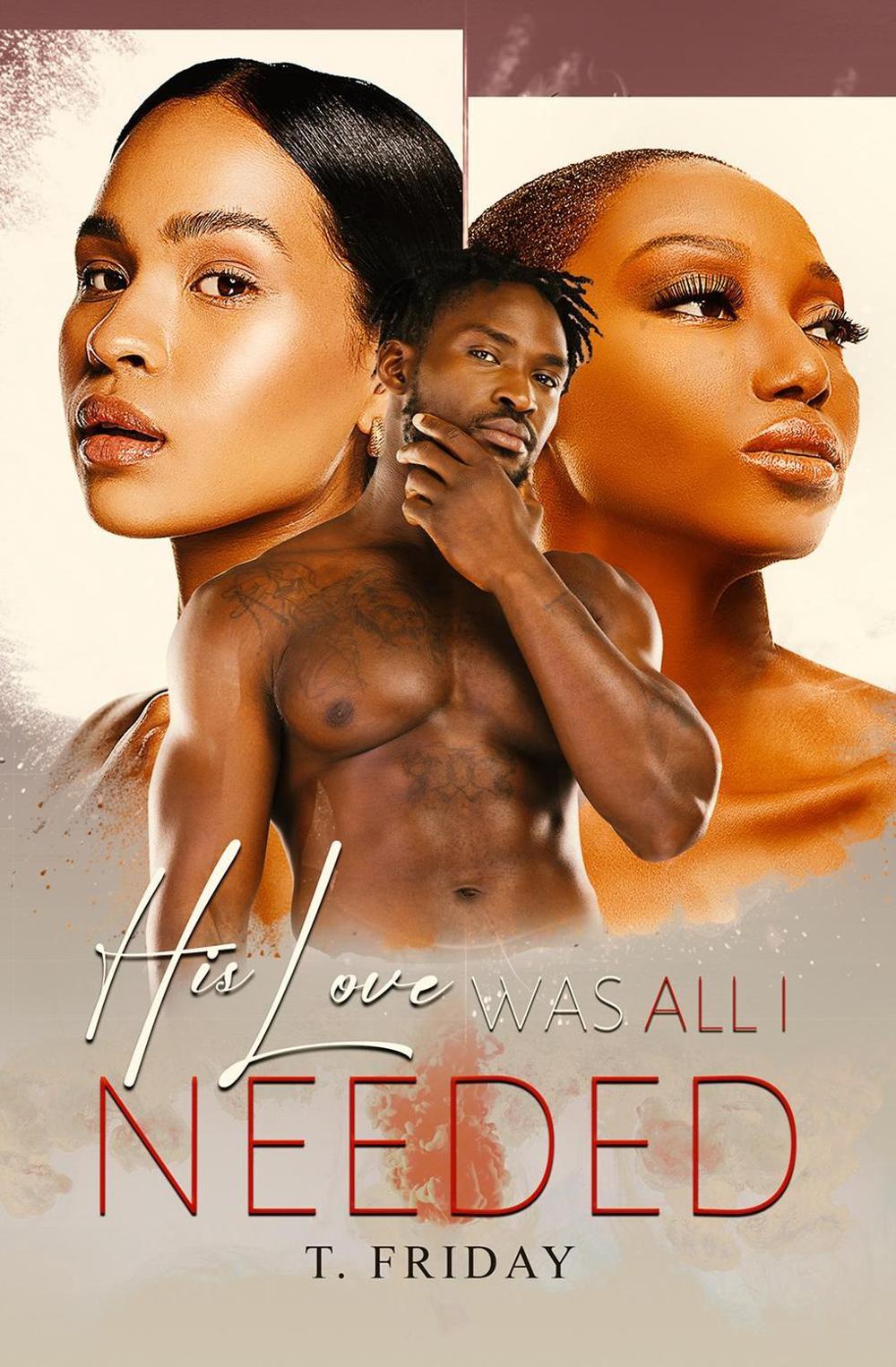 His Love Was All I Needed by T. Friday - ISBN: 9781645566700