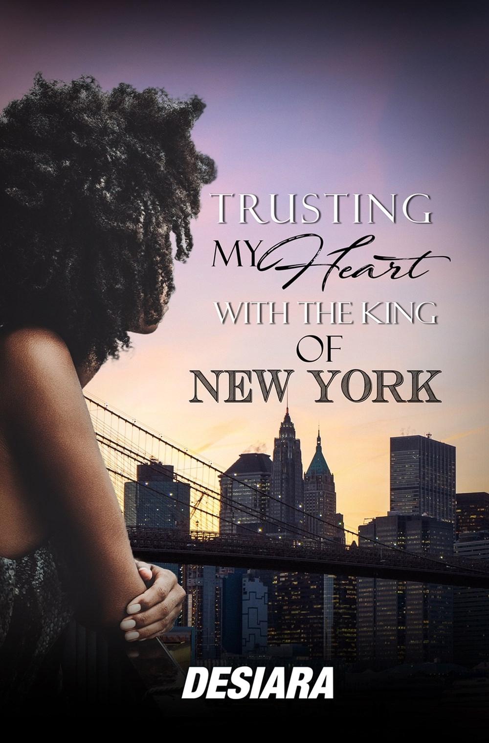 Trusting My Heart with the King of New York by Desiara - ISBN: 9781645567011