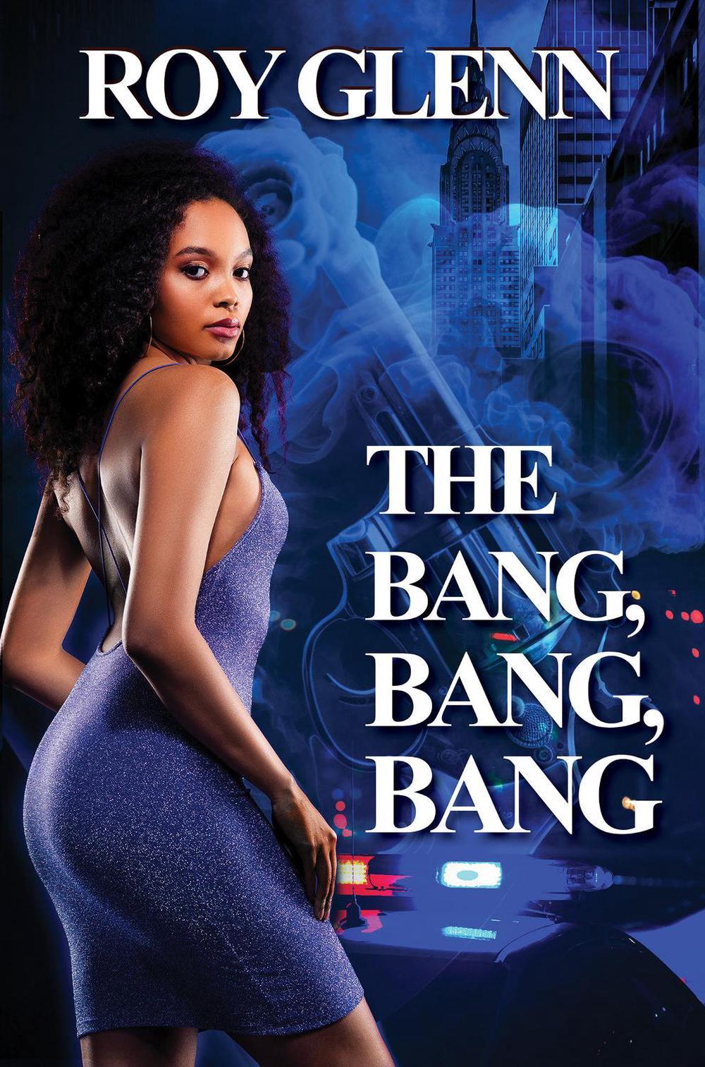 The Bang, Bang, Bang by Roy Glenn - ISBN: 9781645567301