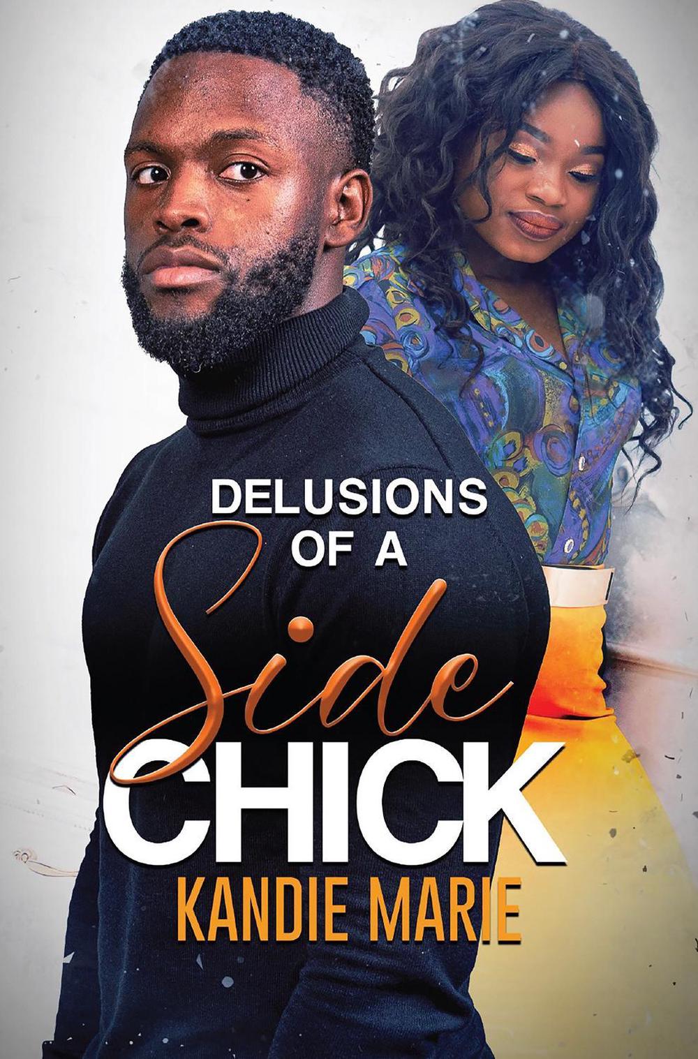 Delusions of a Side Chick by Kandie Marie - ISBN: 9781645567820