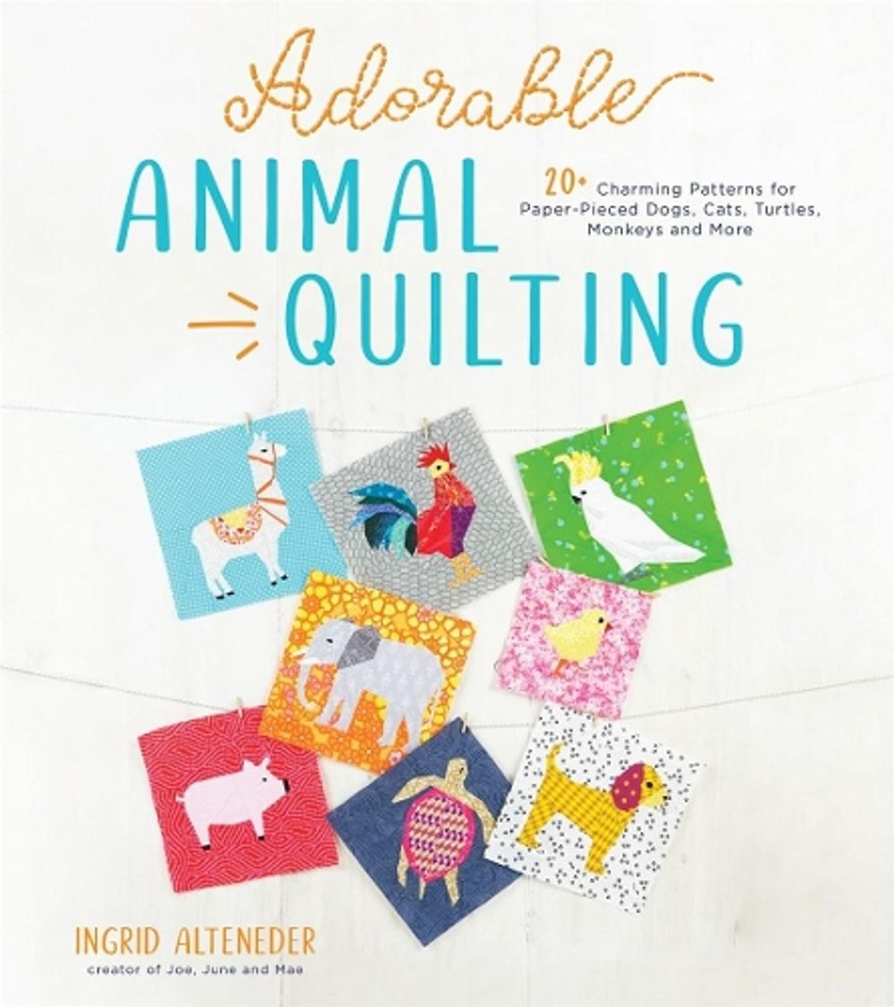 Adorable Animal Quilting by Ingrid Alteneder - ISBN: 9781645670582
