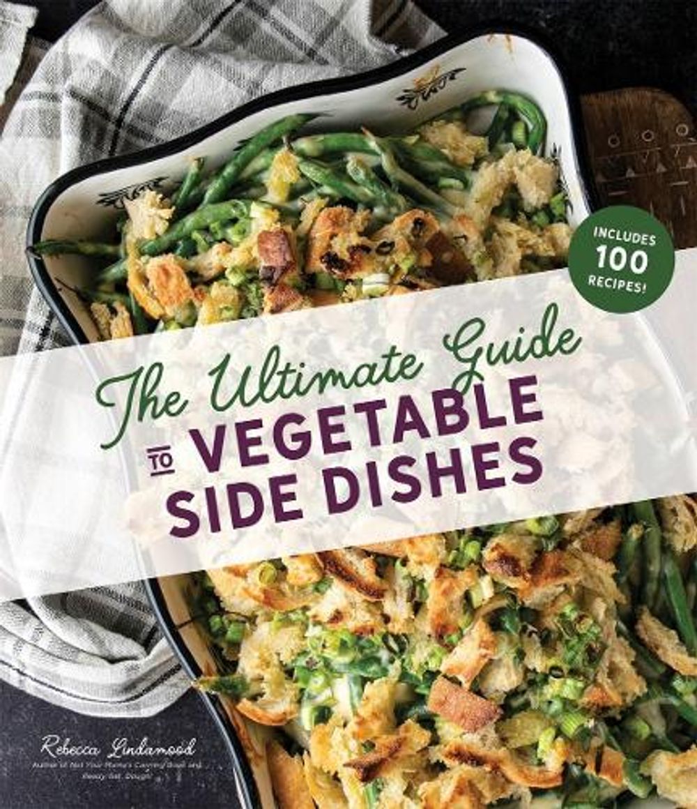 The Ultimate Guide to Vegetable Side Dishes by Rebecca Lindamood - ISBN: 9781645670858