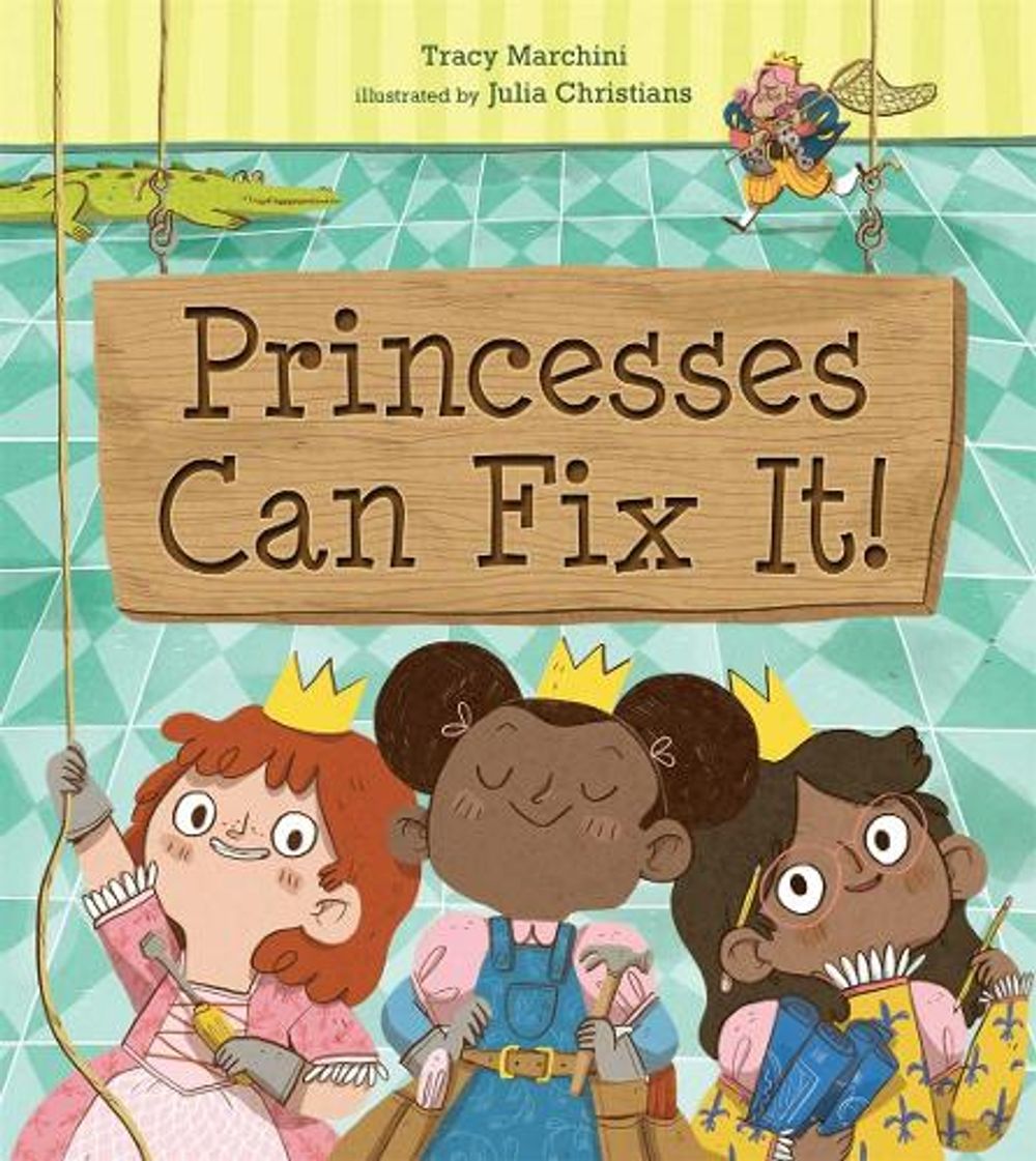 Princesses Can Fix It! by Tracy Marchini - ISBN: 9781645672142