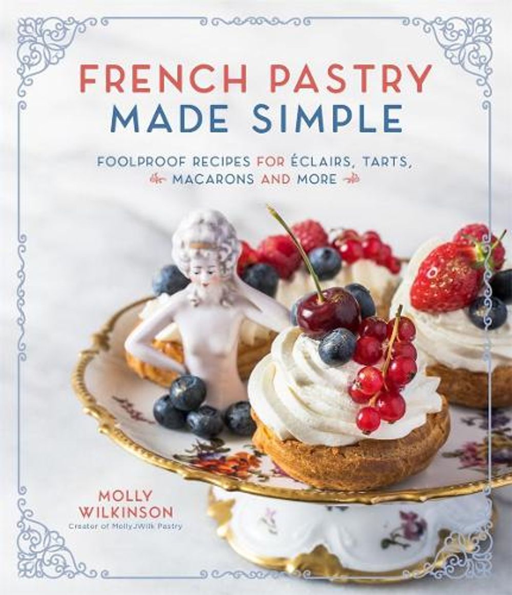 French Pastry Made Simple by Molly Wilkinson - ISBN: 9781645672173