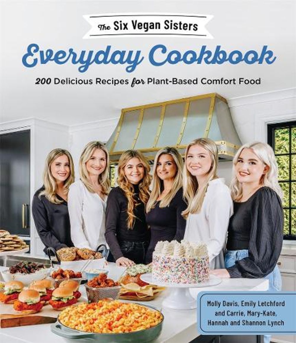 The Six Vegan Sisters Everyday Cookbook by Six Vegan Sisters - ISBN: 9781645672777