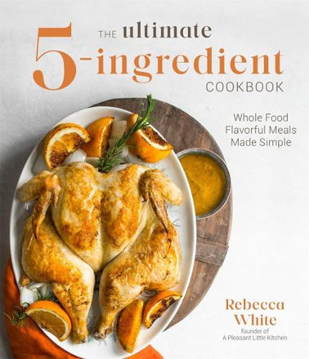 The Ultimate 5-Ingredient Cookbook by Rebecca White - ISBN: 9781645673101