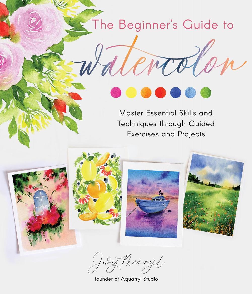The Beginner's Guide to Watercolor by Jovy Merryl - ISBN: 9781645673545