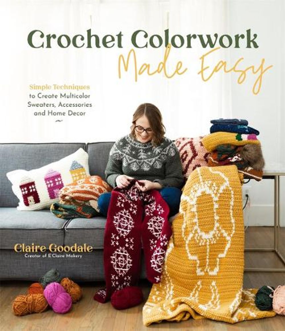 Crochet Colorwork Made Easy by Claire Goodale - ISBN: 9781645673767